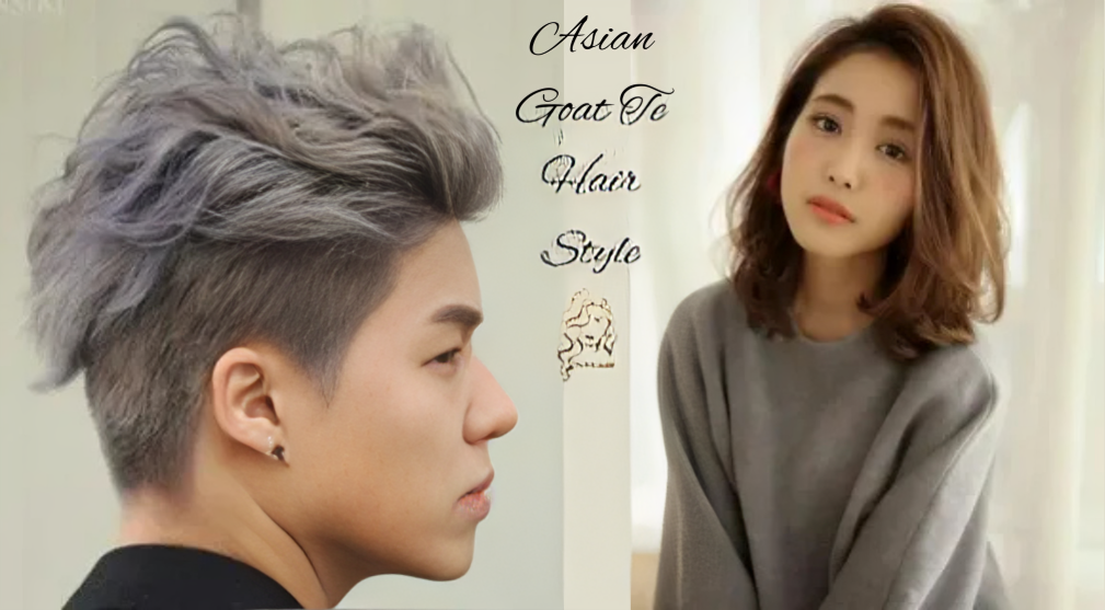 Asian Goat Te Hair Style